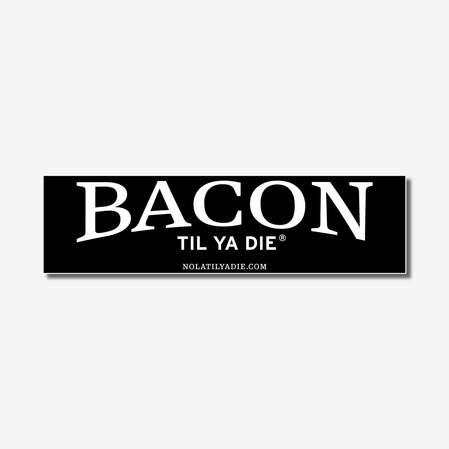 Bacon Til Ya Die Sticker
