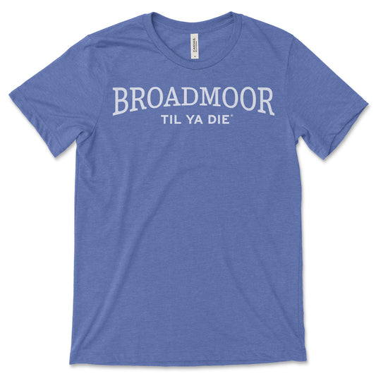 Broadmoor Til Ya Die Tee