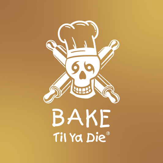 Bake Til Ya Die Design