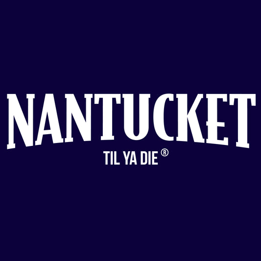 NANTUCKET TIL YA DIE DESIGN