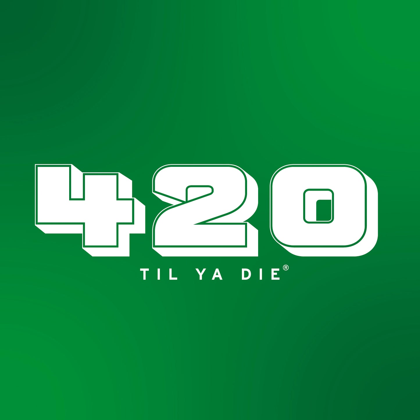 420 Til Ya Die Design
