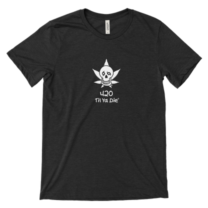 420 Til Ya Die Tee