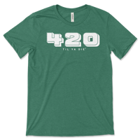420 Til Ya Die Tee