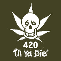 420 Til Ya Die Design - Skull