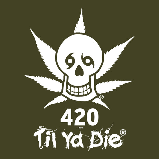 420 Til Ya Die Design - Skull Edition