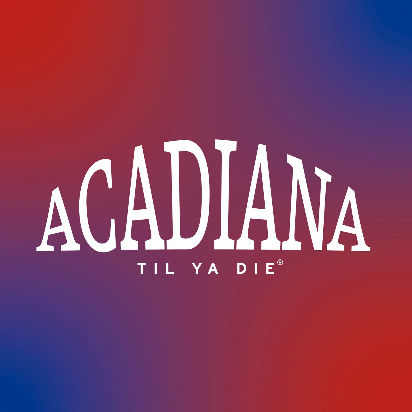 Acadiana Til Ya Die Design