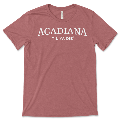 Acadiana Til Ya Die T-Shirt