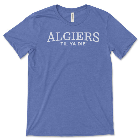 Algiers Til Ya Die T-Shirt