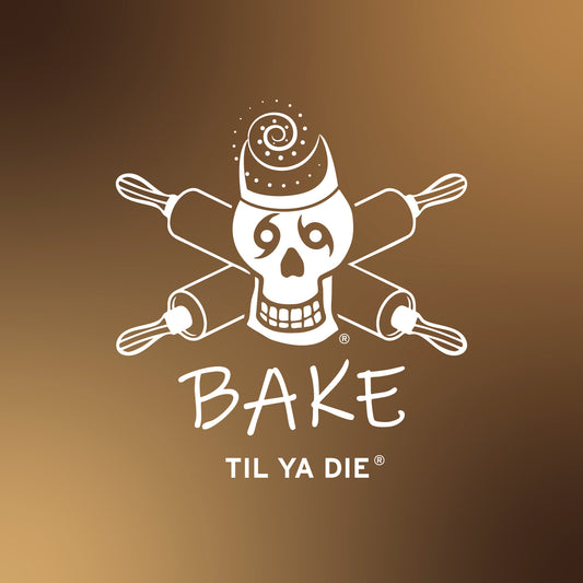 Bake Til Ya Die Design