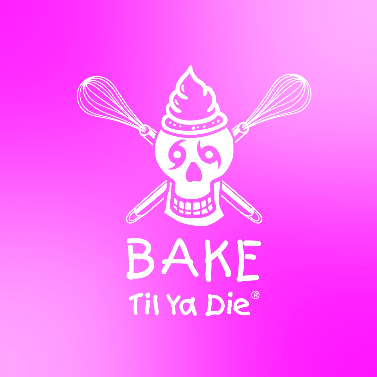 Bake Til Ya Die Design