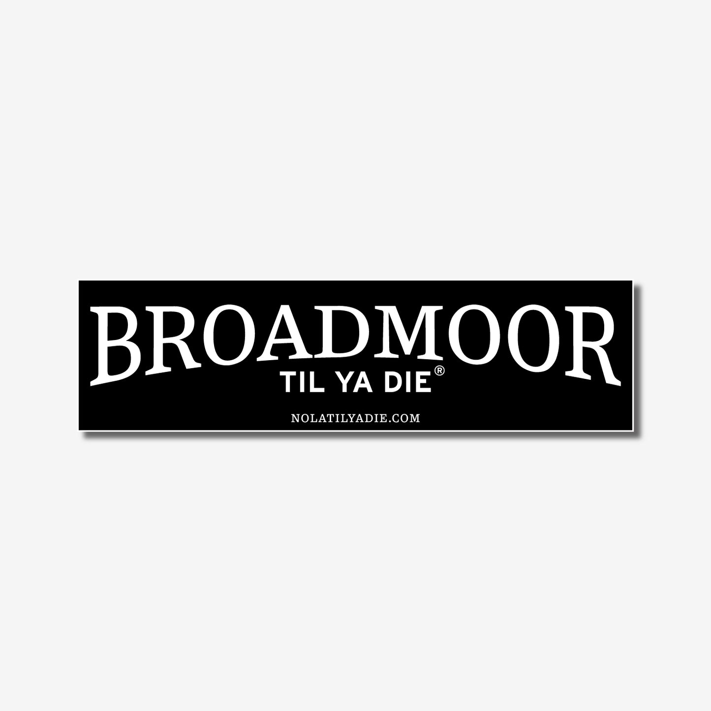Broadmoor Til Ya Die Sticker
