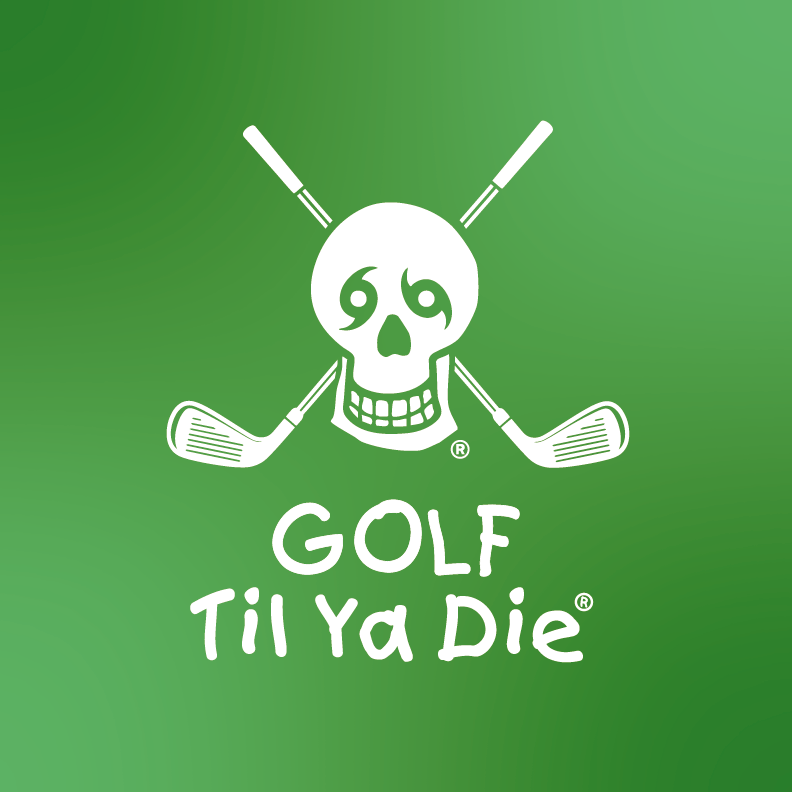 Golf Til Ya Die Design