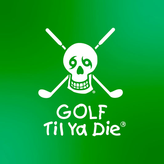 Golf Til Ya Die Design