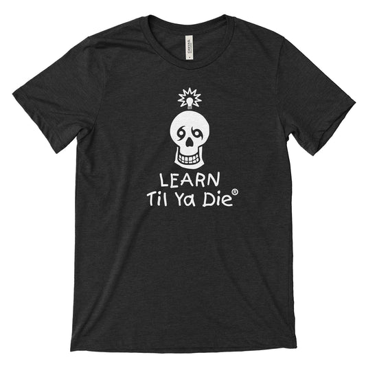 Learn Til Ya Die Tee
