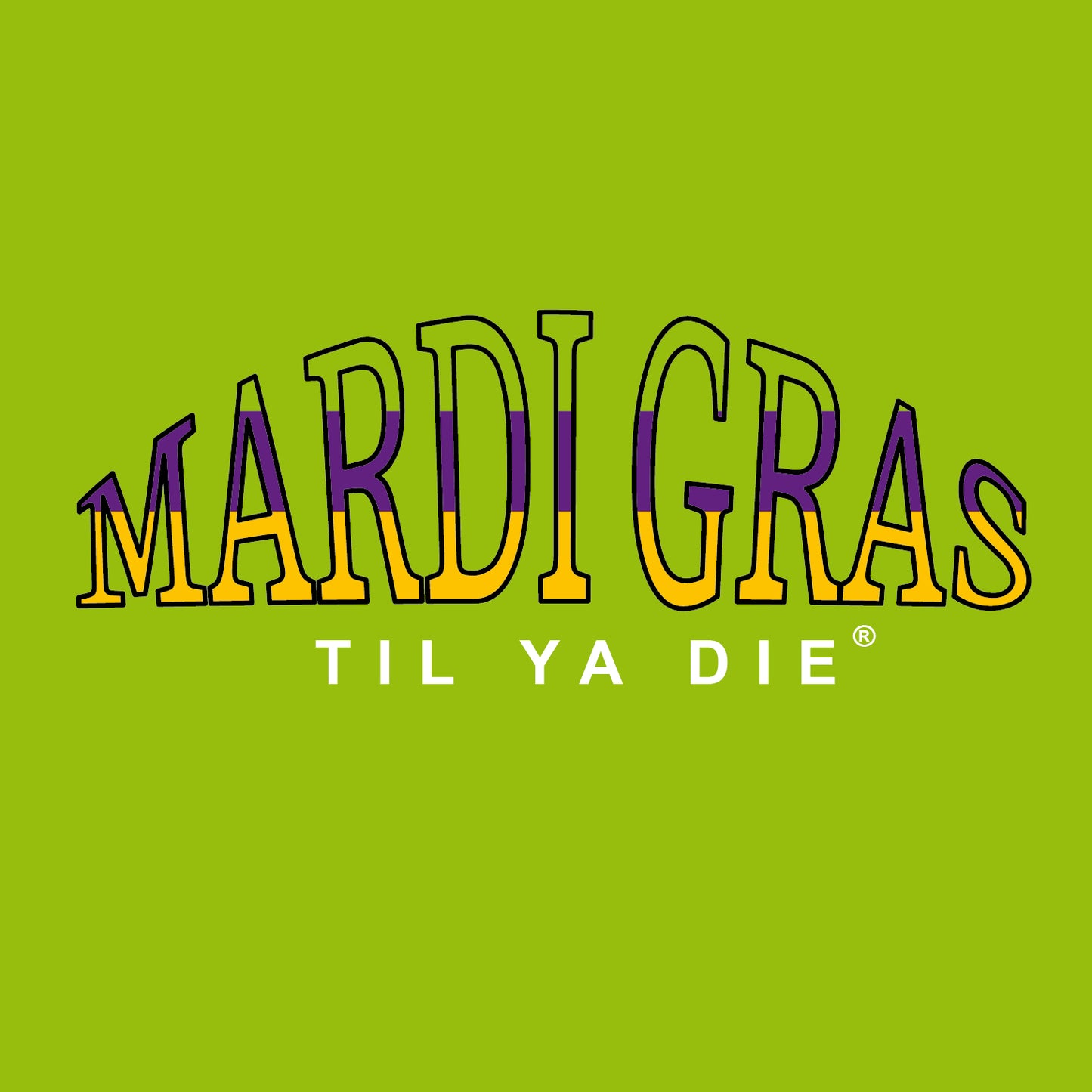Mardi Gras Til Ya Die Design