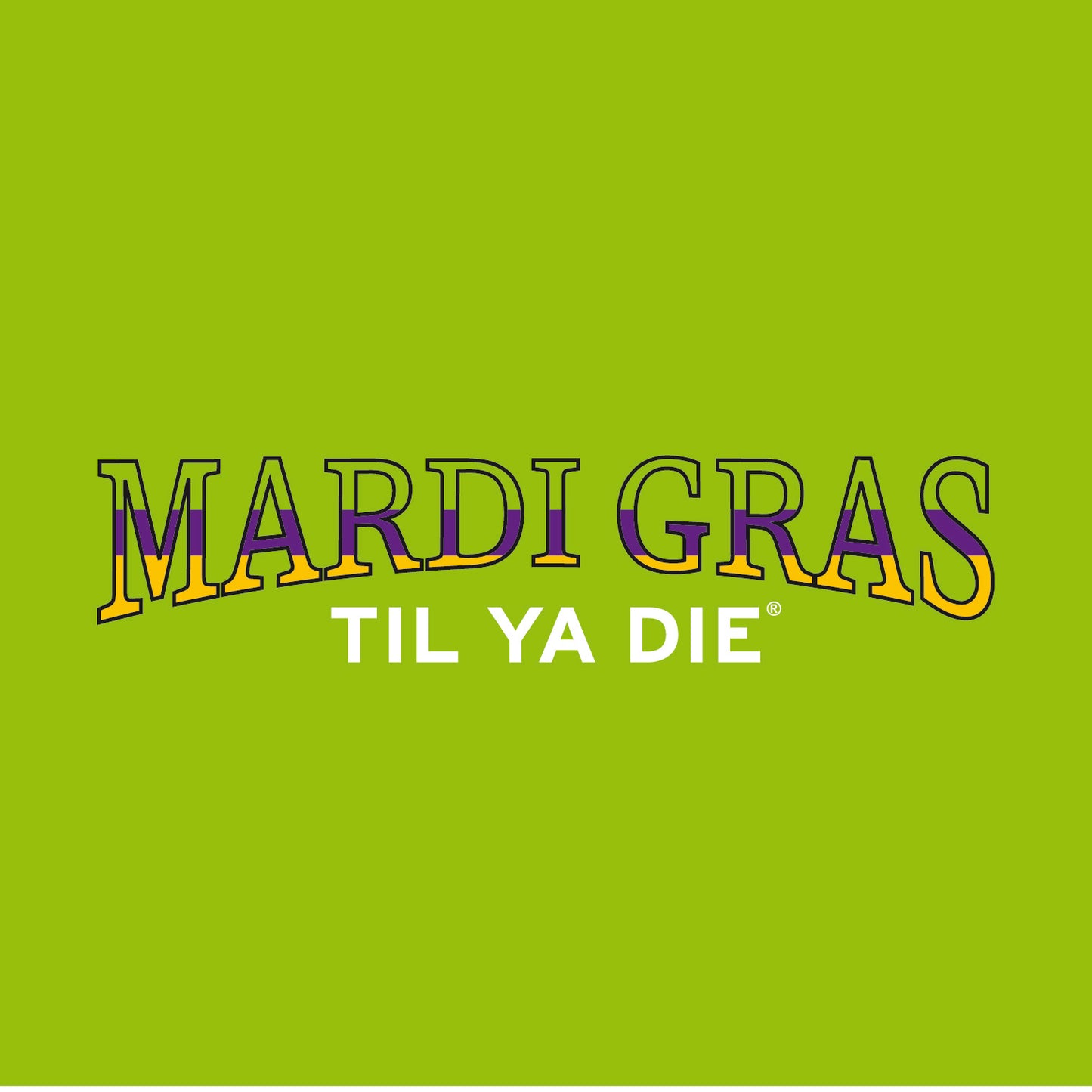 Mardi Gras Til Ya Die Design
