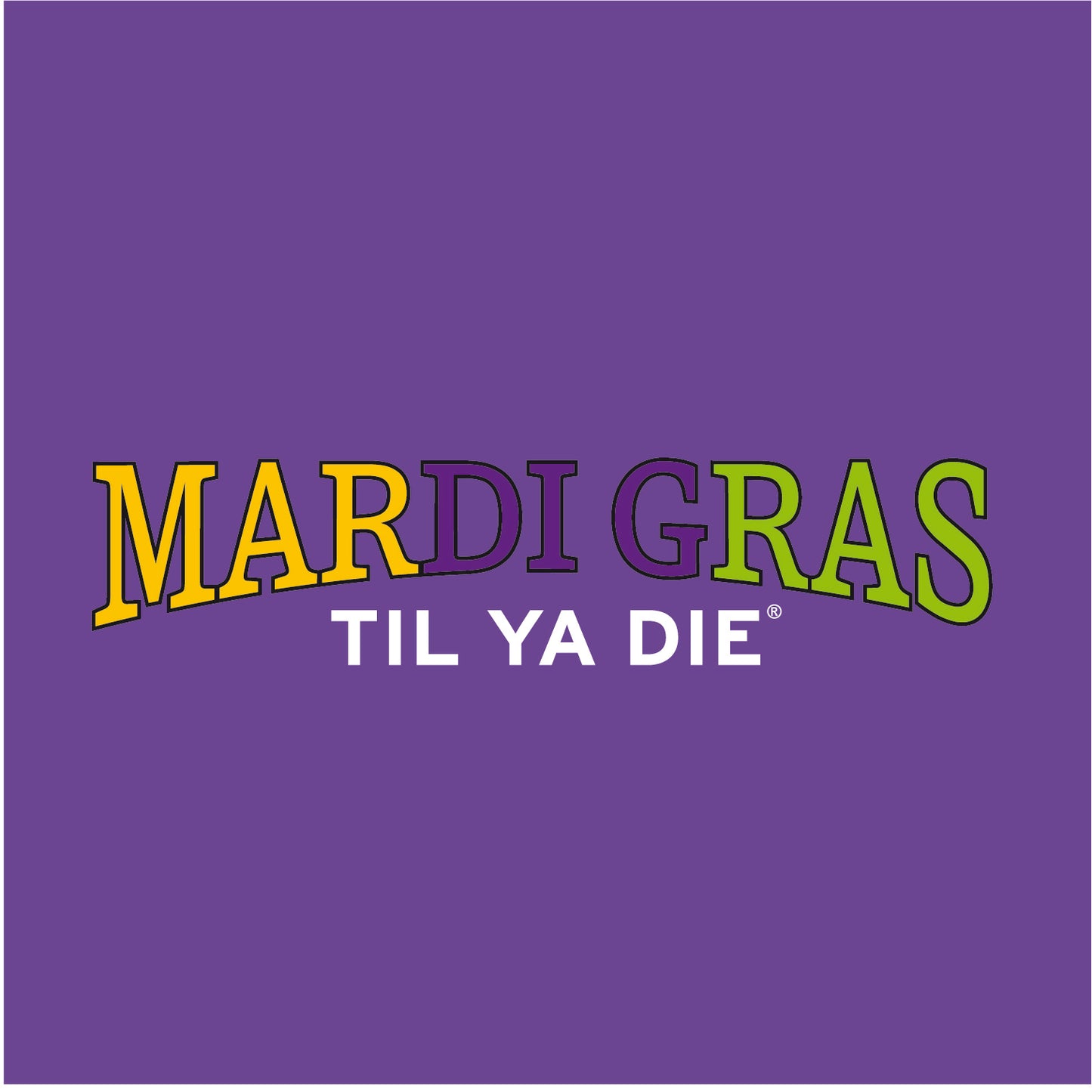 Mardi Gras Til Ya Die "Dig It" Design