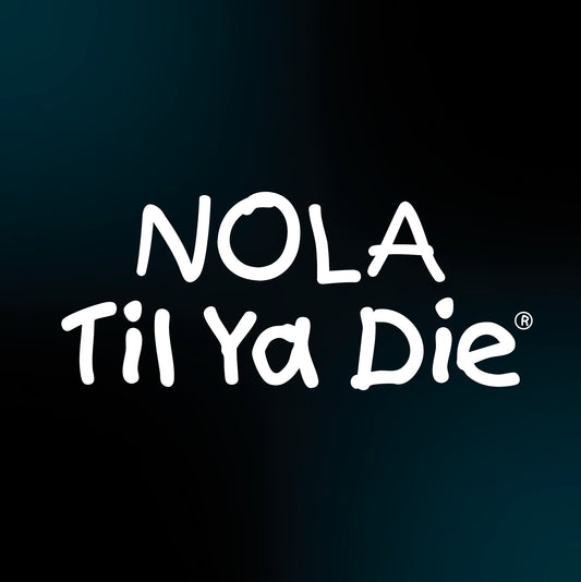 Nola Til Ya Die Words Design