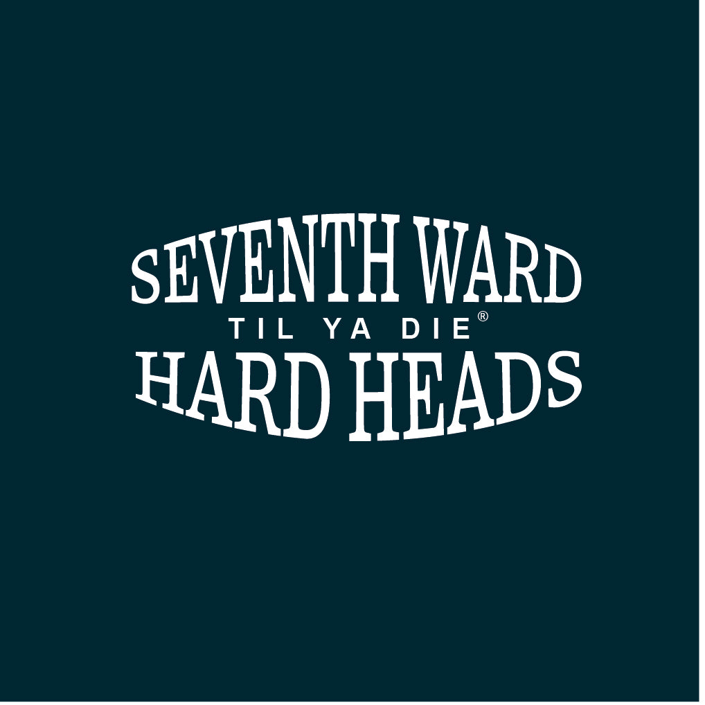 Seventh Ward Hard Heads Til Ya Die Design