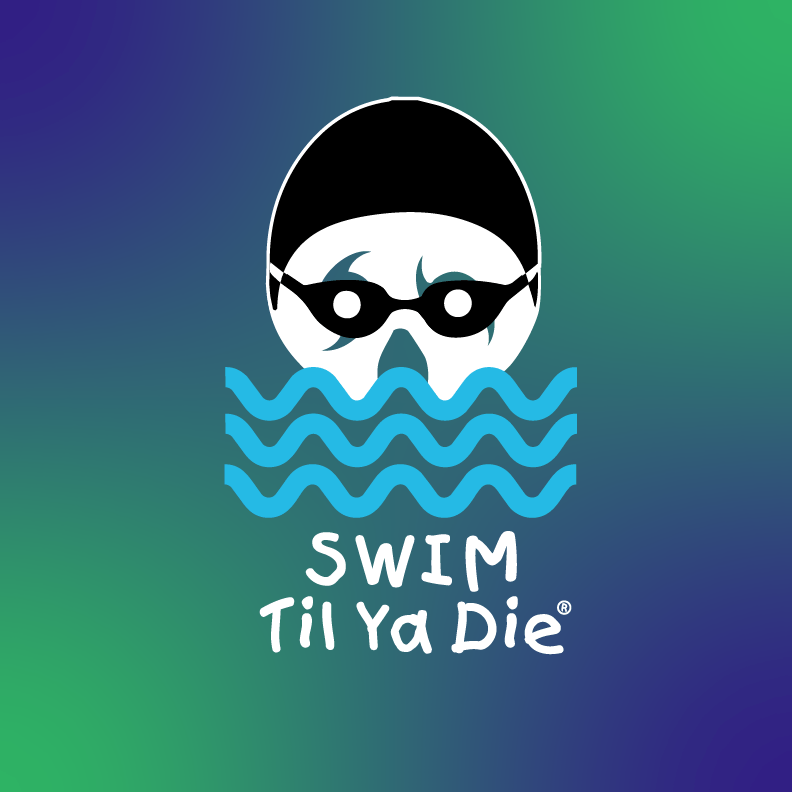 Swim Til Ya Die Design
