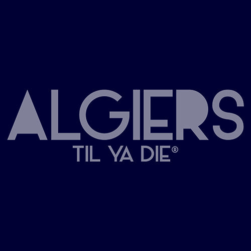 Algiers Til Ya Die Design - Straight Up