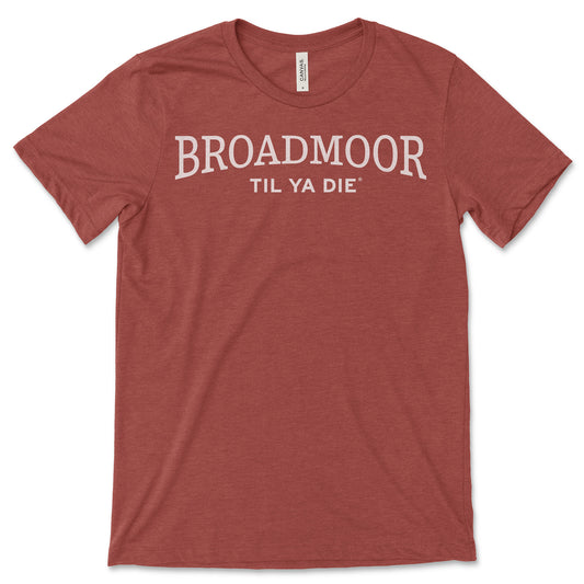 Broadmoor Til Ya Die T-Shirt