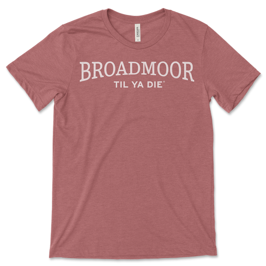 Broadmoor Til Ya Die Tee