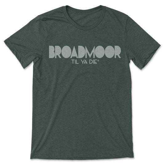 Broadmoor Til Ya Die T-Shirt