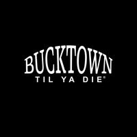 Bucktown Til Ya Die Design