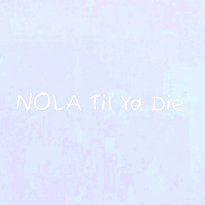 Nola Til Ya Die Big Decal